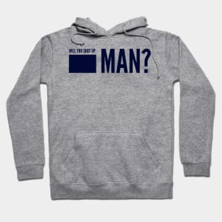 Will You Shut Up, Man? Hoodie